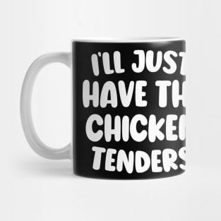 Cute Design I'll Just Have The Chicken Tenders Mug